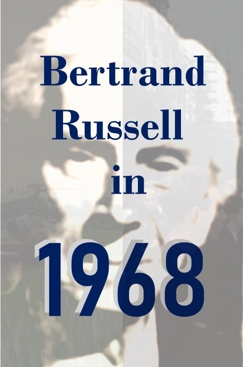 Black and white image of man with overlain text which reads Bertrand Russell in 1968